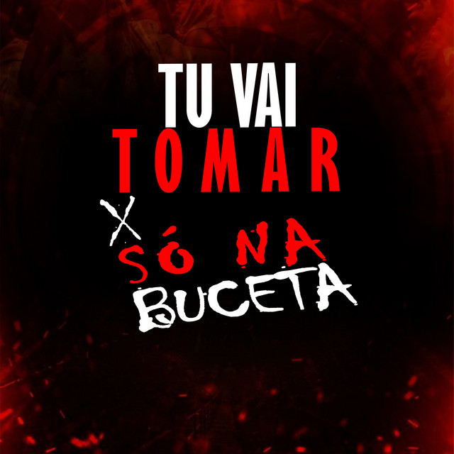 TU VAI TOMAR x SO NA BUCETA