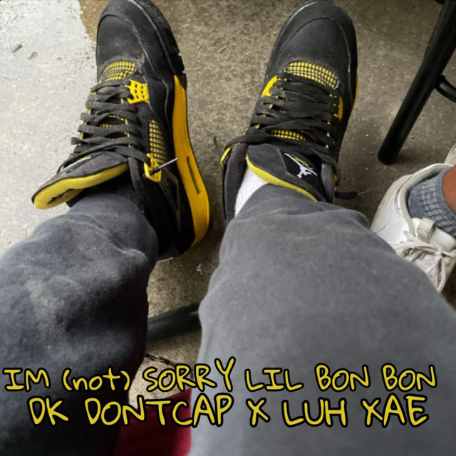 IM (not) SORRY LIL BON BON