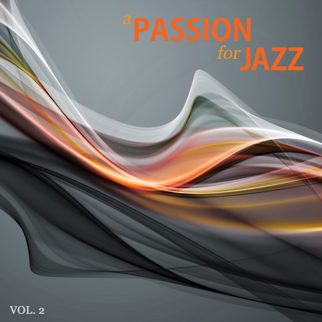 A Passion for Jazz, Vol. 2 - Compilation by Various Artists | Spotify