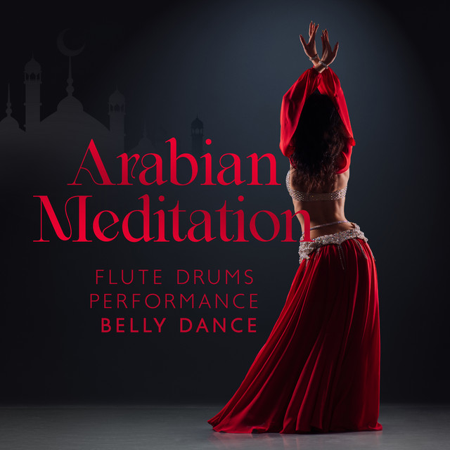 Arabian Meditation: Flute Drums Performance,Oriental Relax, Belly Dance Music cover art
