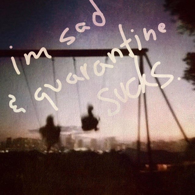 I'm Sad & Quarantine Sucks. cover art