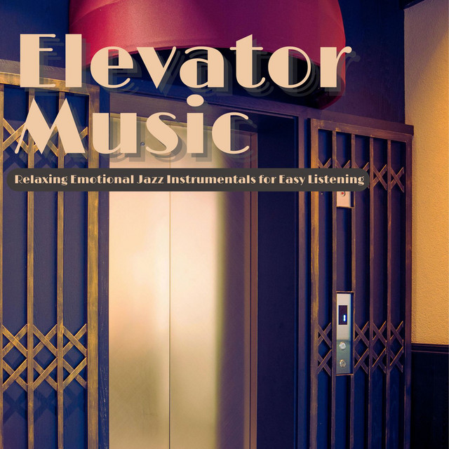 Elevator Music - Relaxing Emotional Jazz Instrumentals for Easy Listening cover