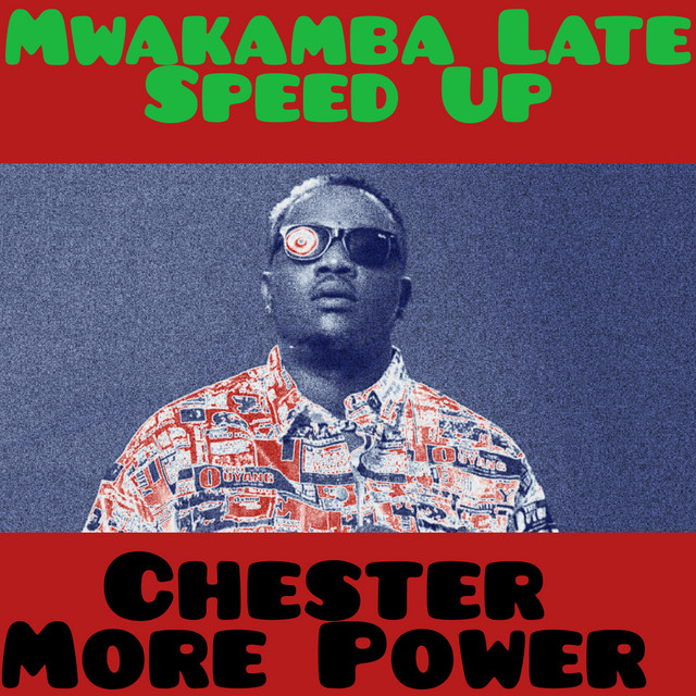 CHESTER MORE POWER – Mwakamba Late - Speed Up