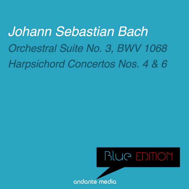 Blue Edition - Bach: Orchestral Suite No. 3, BWV 1068 & Harpsichord Concertos Nos. 4, 6 cover art