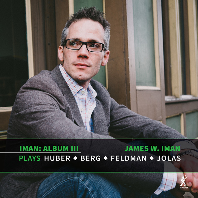 Album, Vol. 3: James W. Iman Plays Huber, Berg, Feldman & Jolas