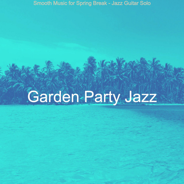 Smooth Music for Spring Break - Jazz Guitar Solo - Album by Garden ...
