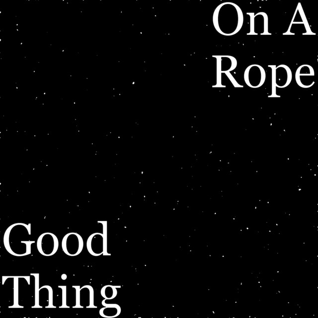 Good Thing - Single by On A Rope | Spotify