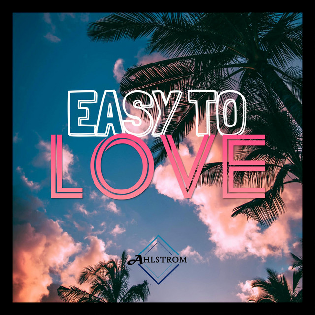 Easy To Love - Single by Ahlstrom | Spotify