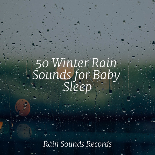 50 Winter Rain Sounds for Baby Sleep - Album by Meditation | Spotify