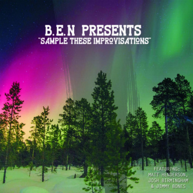 B.E.N Presents: Sample These Improvisations (feat. Matt Henderson, Josh Birmingham & Jimmy Bones) cover art