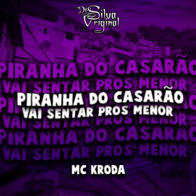 Piranha Do Casarão, Vai Sentar Pros Menor