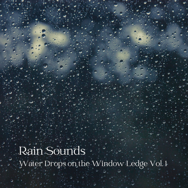 Rain Sounds: Water Drops on the Window Ledge Vol. 1 cover art