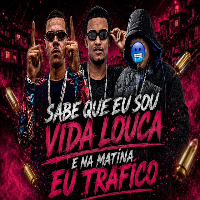 SABE QUE EU SOU VIDA LOUCA E NA MATINA EU TRAFICO