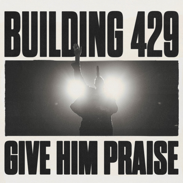 Album artwork for Give Him Praise by Building 429