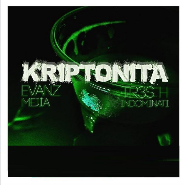 tr3s h indominati, Evanz Mejia – Kriptonita