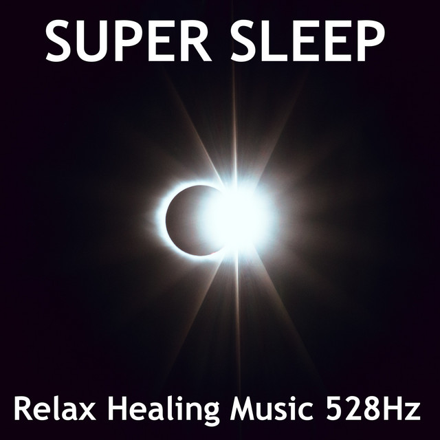 SUPER SLEEP Relax Healing Music 528Hz - Album by Sleep music ...