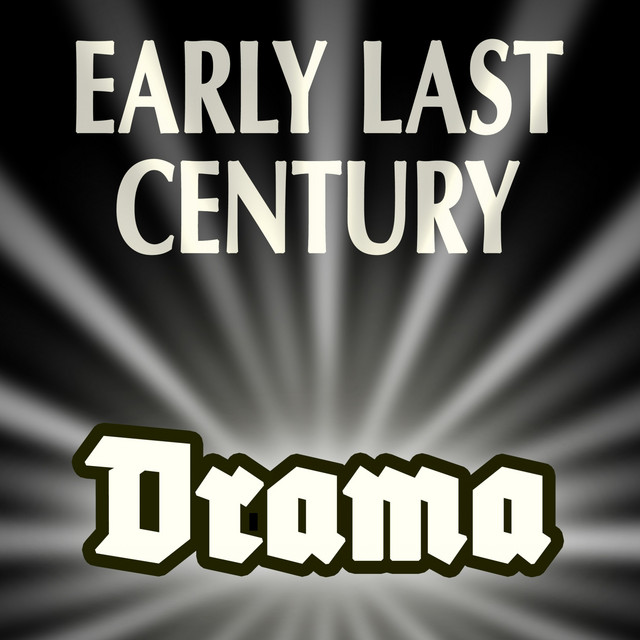 Early Last Century - Drama