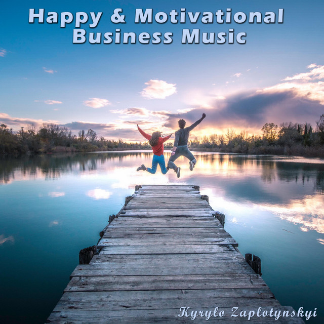 Обкладинка: Happy & Motivational Business Music — Kyrylo Zaplotynskyi