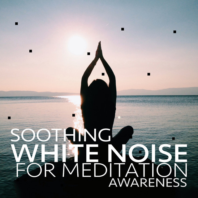 Soothing White Noise for Meditation Awareness