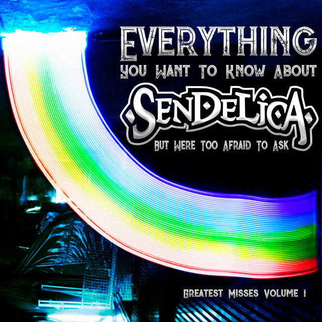 Everything You Want To Know About Sendelica But Were Too Afraid To Ask: Greatest Misses Vol. 1 cover