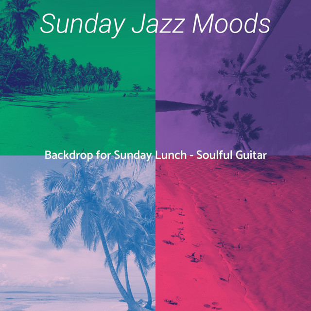 Backdrop for Sunday Lunch - Soulful Guitar - Album by Sunday Jazz Moods ...
