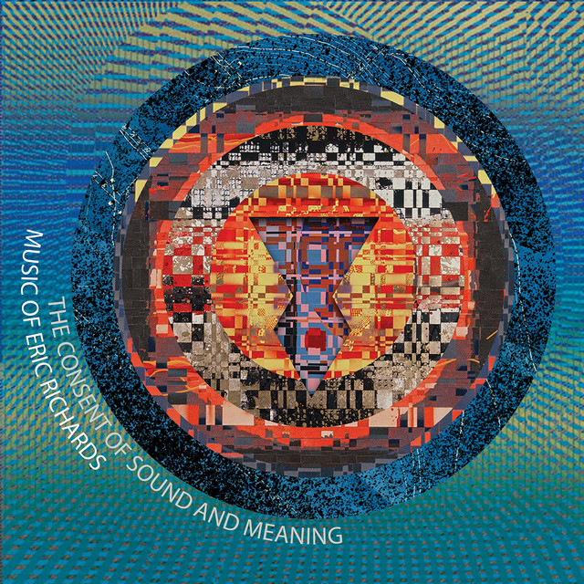 The Consent of Sound and Meaning: Music of Eric Richards