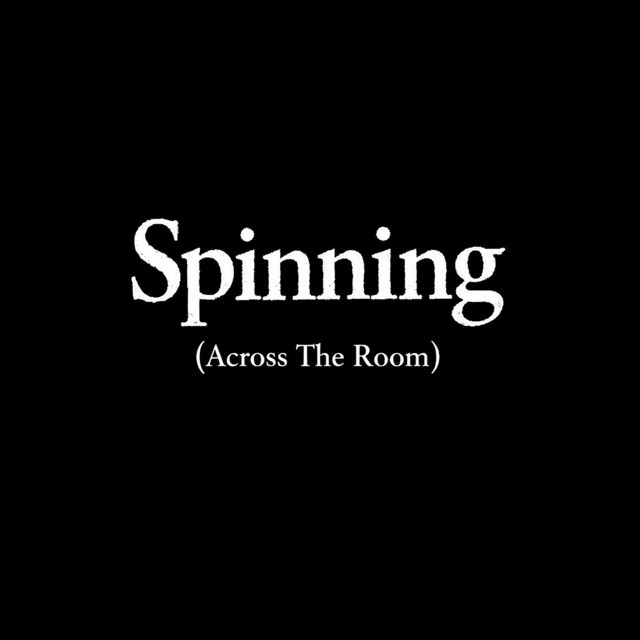 Spinning (Across The Room)