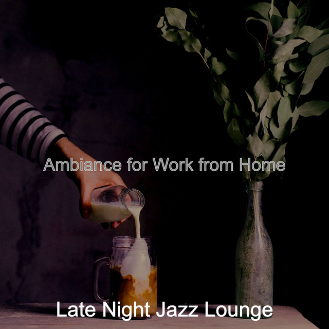 Ambiance for Work from Home - Album by Late Night Jazz Lounge | Spotify