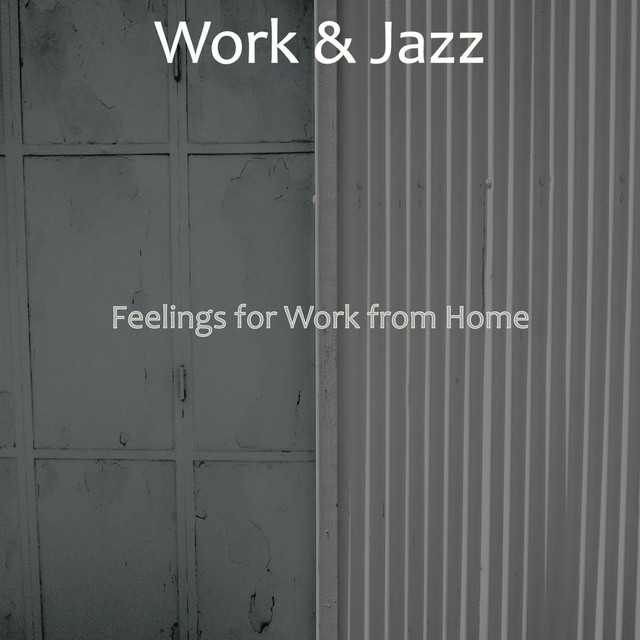 Feelings for Work from Home - Album by Work & Jazz | Spotify