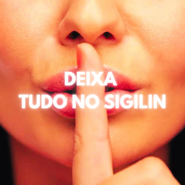 Deixa tudo no sigilin