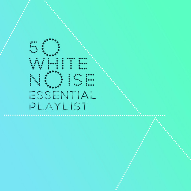 50 White Noise Essential Playlist cover art