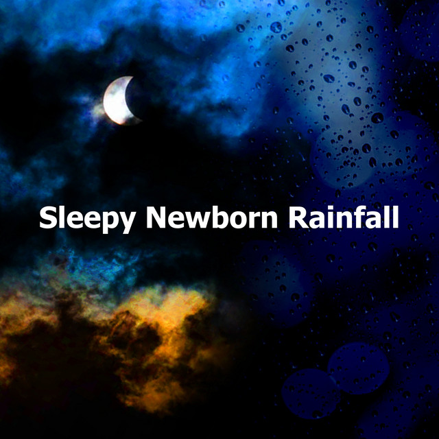 Sleepy Newborn Rainfall - Album by Baby Sleep Rain | Spotify