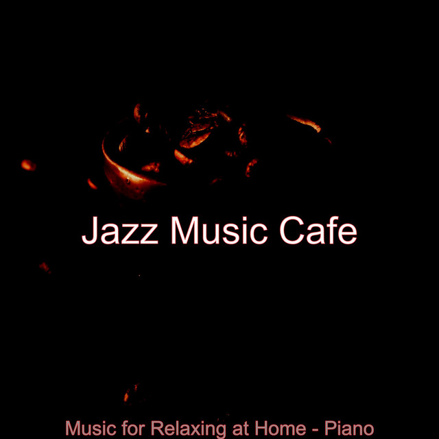 Music for Relaxing at Home - Piano - Album by Jazz Music Cafe | Spotify
