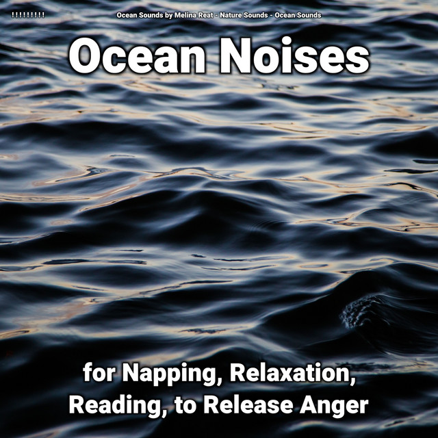 ! ! ! ! ! ! ! ! ! Ocean Noises for Napping, Relaxation, Reading, to Release Anger cover art