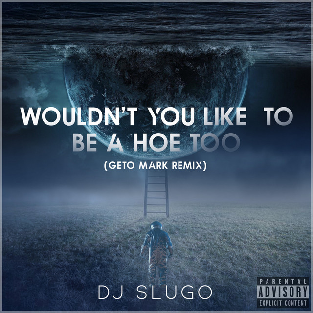 Wouldn't You Like To Be A Hoe Too (Geto Mark Remix) - Single by DJ ...