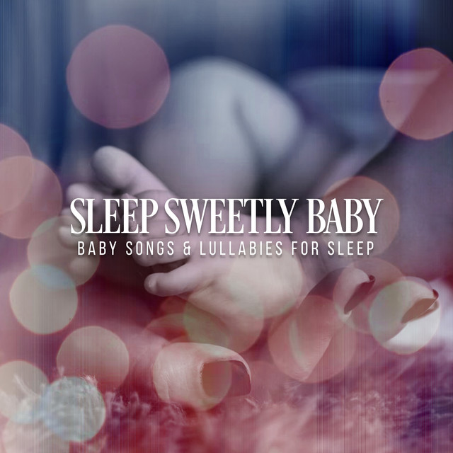 Sleep Sweetly Baby - Album by Baby Songs & Lullabies For Sleep | Spotify