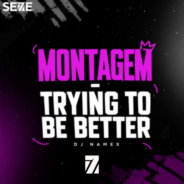 MONTAGEM TRYING TO BE BETTER