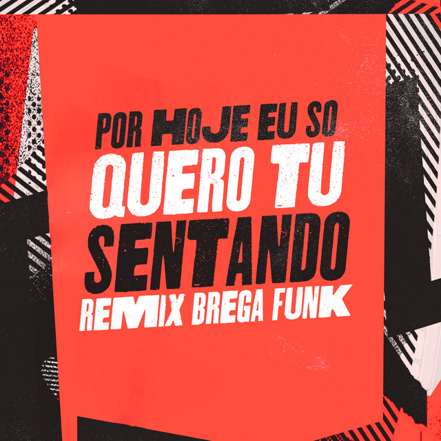 Por Hoje Eu Só Quero Tu Sentando (Remix Brega Funk)