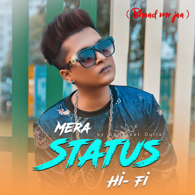 Bhaad Me Ja Mera Status Hi Fi - song and lyrics by Sampreet Dutta | Spotify