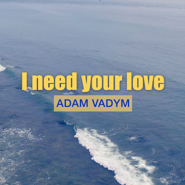 Обкладинка: I Need Your Love — Adam Vadym