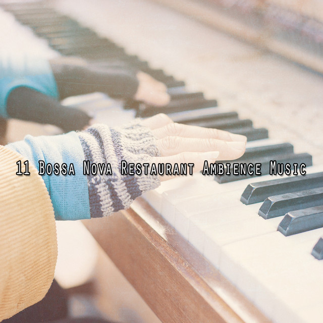 11 Bossa Nova Restaurant Ambience Music - Album by Bossa Nova Lounge
