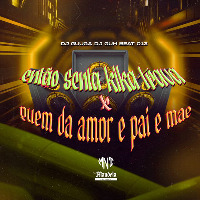Então Senta Kika Trava X Quem da Amor e Pai e Mãe