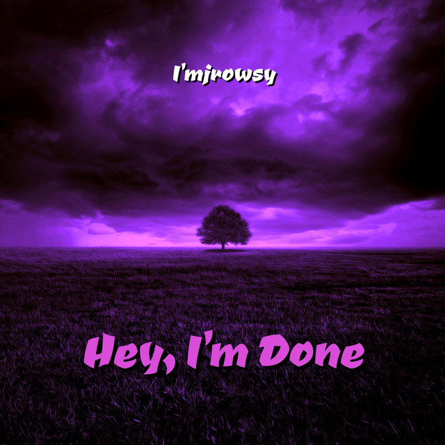 Hey, I'm Done - Single by jrwsyy | Spotify