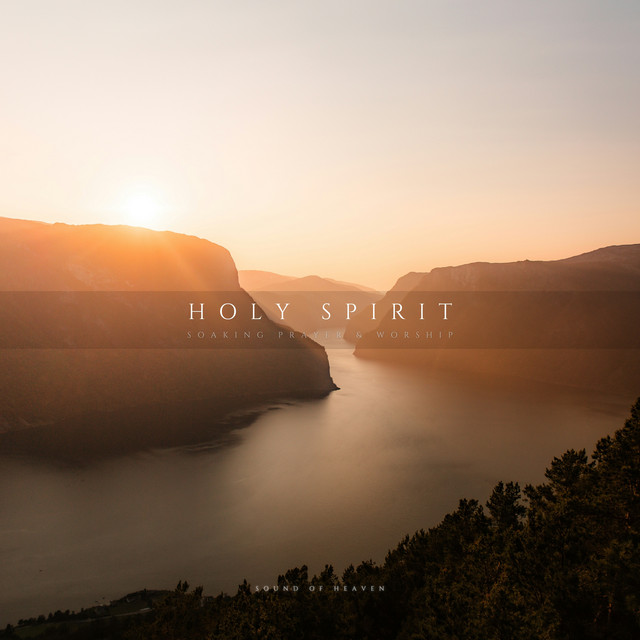 Holy Spirit - Soaking Prayer - Single by Sound of Heaven | Spotify