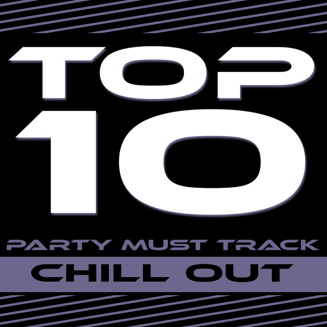 Top 10 Party Must Track - Chill Out cover