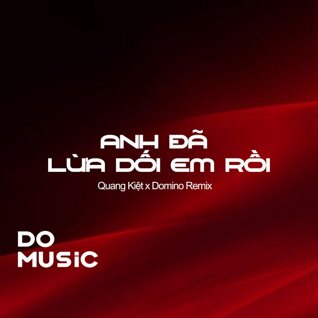 Anh Đã Lừa Dối Em Rồi Domino Remix