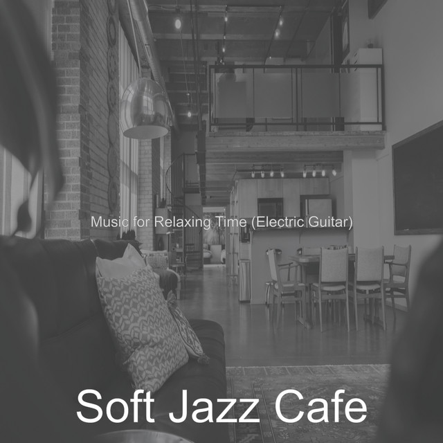 Music for Relaxing Time (Electric Guitar) - Album by Soft Jazz Cafe ...