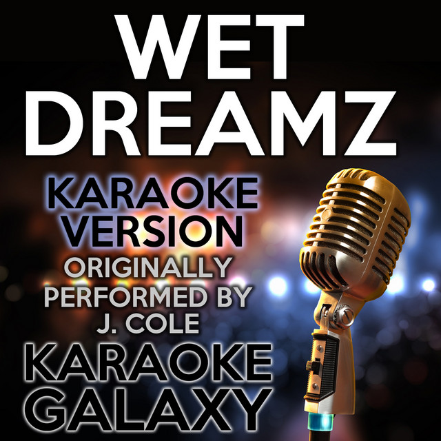 Wet Dreamz (Karaoke Version) (Originally Performed By J. Cole)