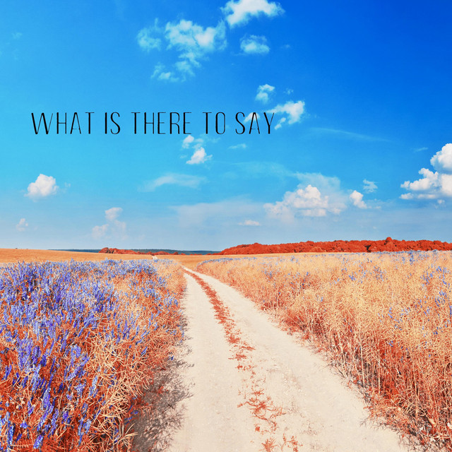 What Is There To Say cover