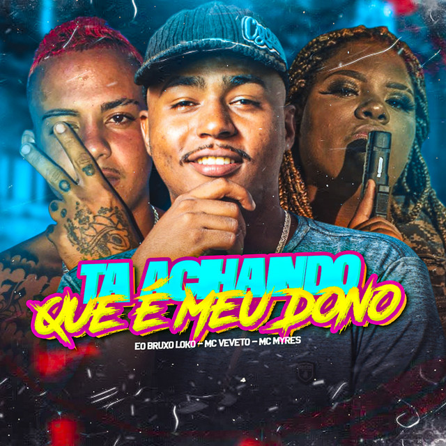 Ta Achando Que É Meu Dono